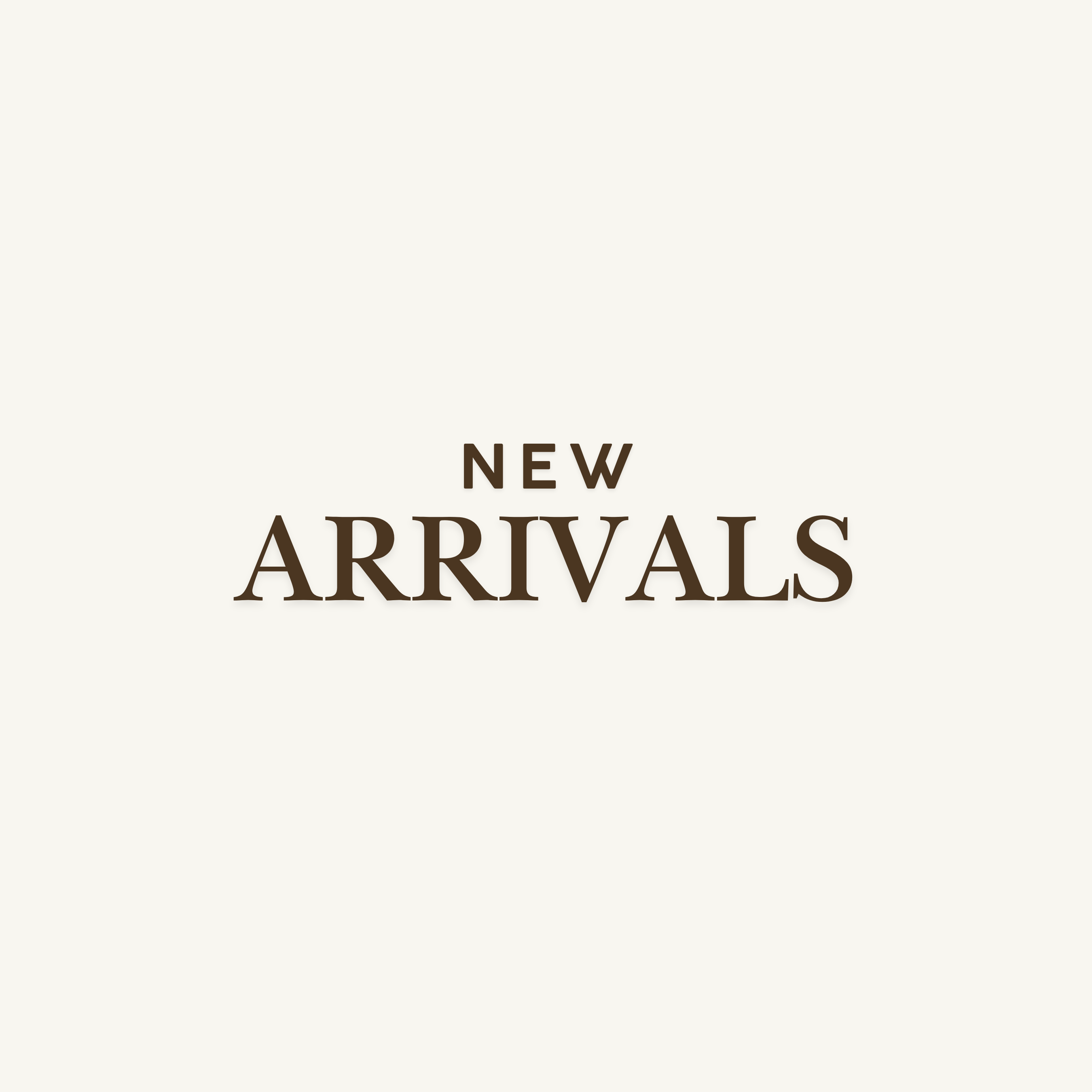 NEW ARRIVALS